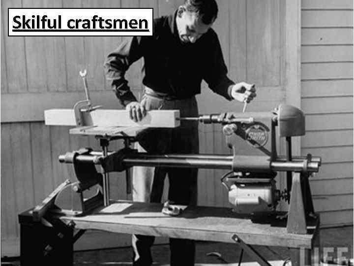 Skilful craftsmen 