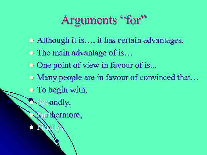 Arguments “for” Although it is…, it has certain advantages. l The main advantage of
