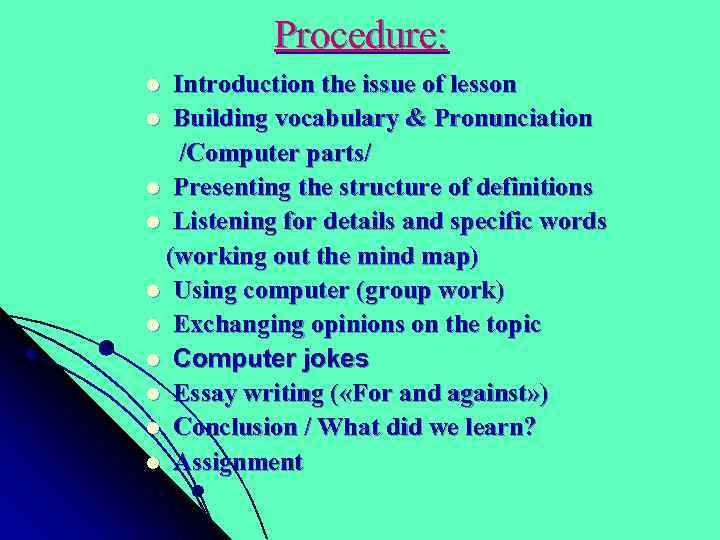 Procedure: Introduction the issue of lesson l Building vocabulary & Pronunciation /Computer parts/ l