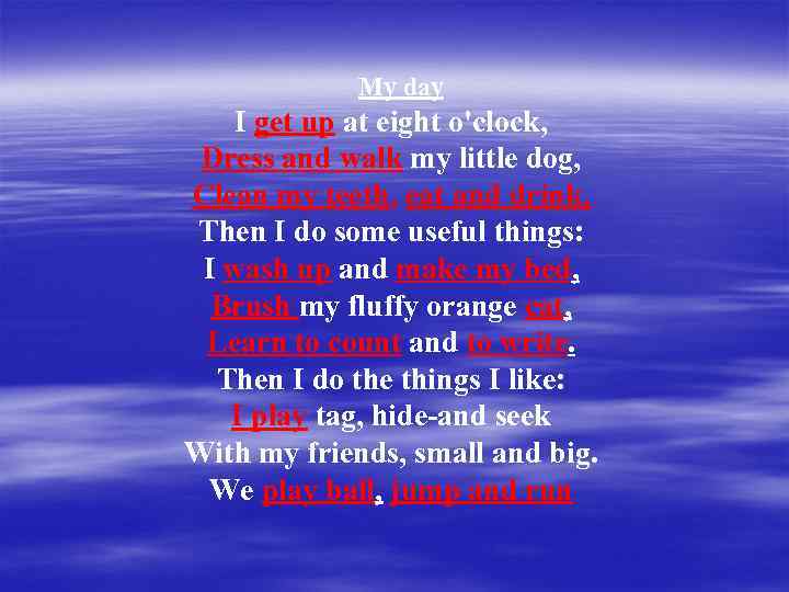  My day I get up at eight o'clock, Dress and walk my little