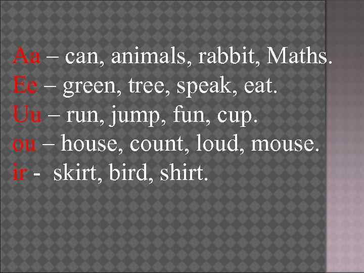 Aa – can, animals, rabbit, Maths. Ee – green, tree, speak, eat. Uu –