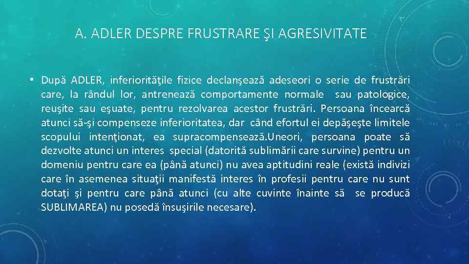 A. ADLER DESPRE FRUSTRARE ŞI AGRESIVITATE • După ADLER, inferiorităţile fizice declanşează adeseori o