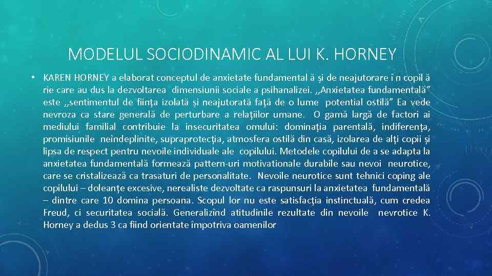 MODELUL SOCIODINAMIC AL LUI K. HORNEY • KAREN HORNEY a elaborat conceptul de anxietate