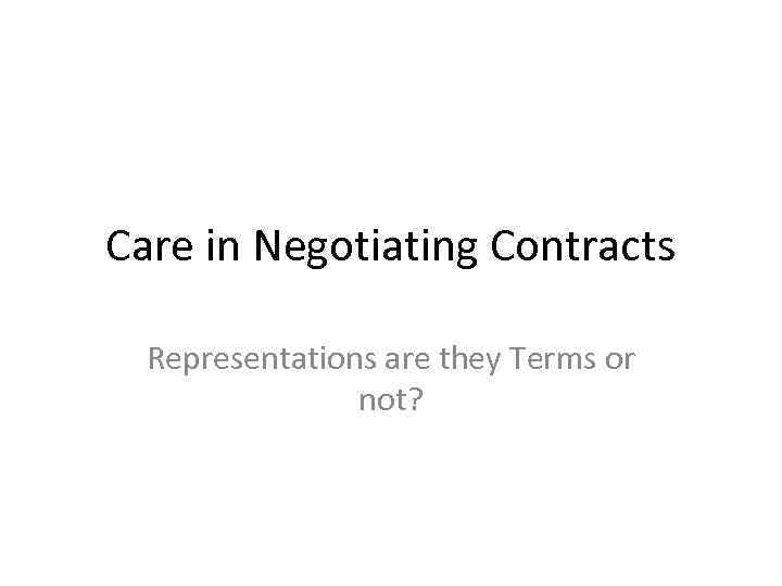 Care in Negotiating Contracts Representations are they Terms or not? 