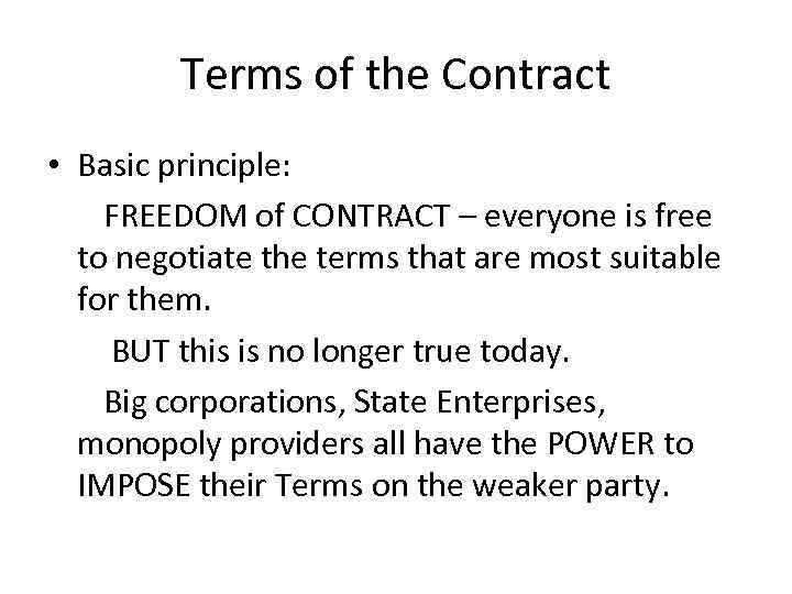 Terms of the Contract • Basic principle: FREEDOM of CONTRACT – everyone is free