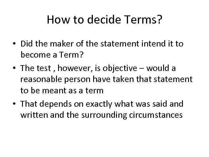 How to decide Terms? • Did the maker of the statement intend it to