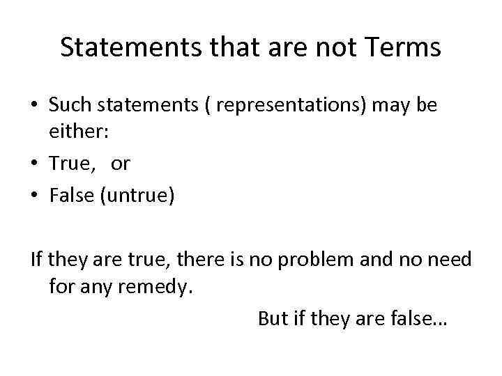 Statements that are not Terms • Such statements ( representations) may be either: •