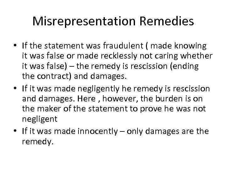 Misrepresentation Remedies • If the statement was fraudulent ( made knowing it was false