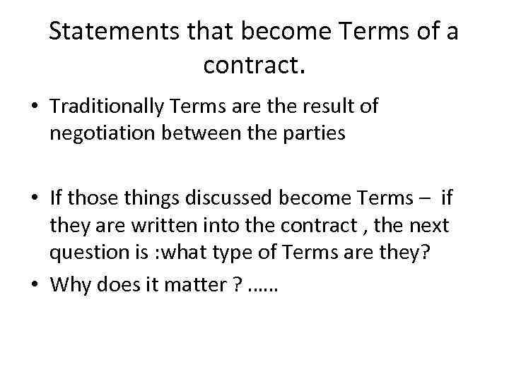 Statements that become Terms of a contract. • Traditionally Terms are the result of