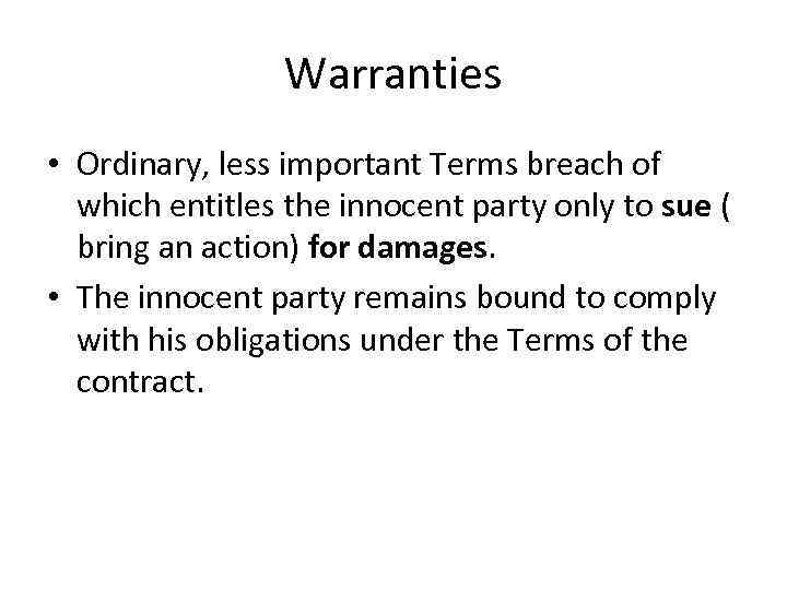 Warranties • Ordinary, less important Terms breach of which entitles the innocent party only