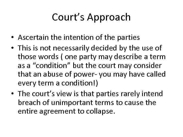 Court’s Approach • Ascertain the intention of the parties • This is not necessarily