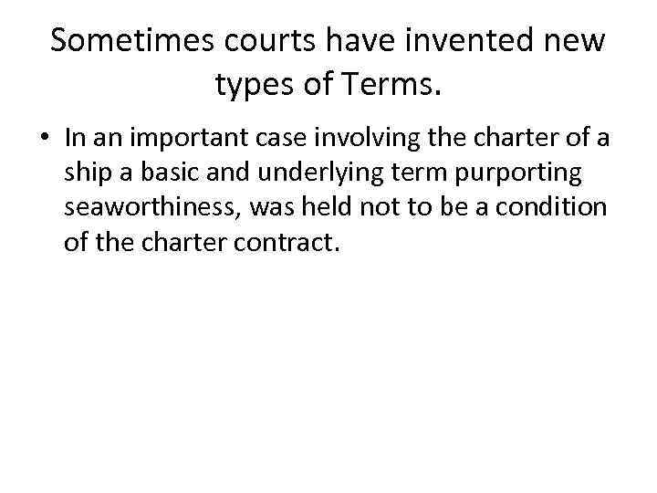Sometimes courts have invented new types of Terms. • In an important case involving