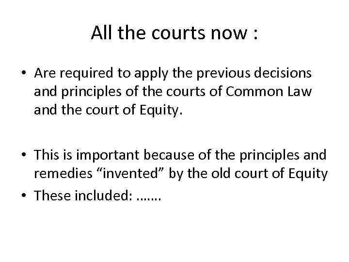 All the courts now : • Are required to apply the previous decisions and