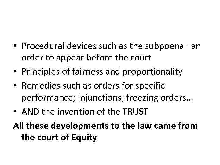  • Procedural devices such as the subpoena –an order to appear before the