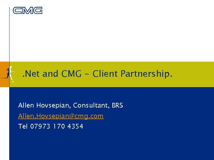 . Net and CMG - Client Partnership. Allen Hovsepian, Consultant, BRS Allen. Hovsepian@cmg. com