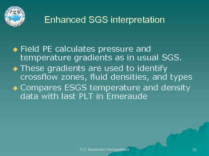 Enhanced SGS interpretation Field PE calculates pressure and temperature gradients as in usual SGS.