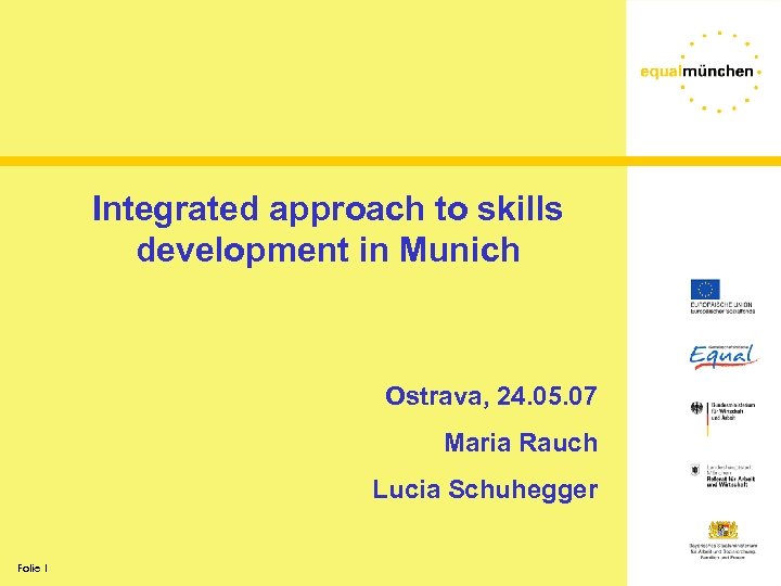 Integrated approach to skills development in Munich Ostrava, 24. 05. 07 Maria Rauch Lucia