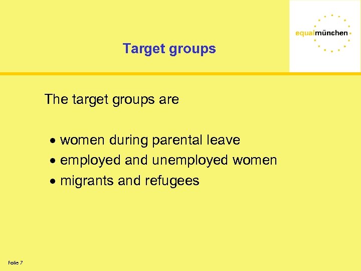 Target groups The target groups are ∙ women during parental leave ∙ employed and