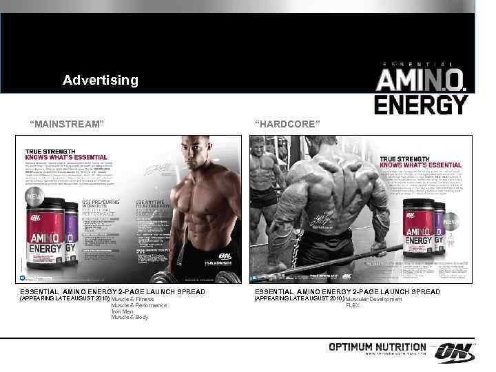 Advertising “MAINSTREAM” ESSENTIAL AMINO ENERGY 2 -PAGE LAUNCH SPREAD (APPEARING LATE AUGUST 2010) Muscle