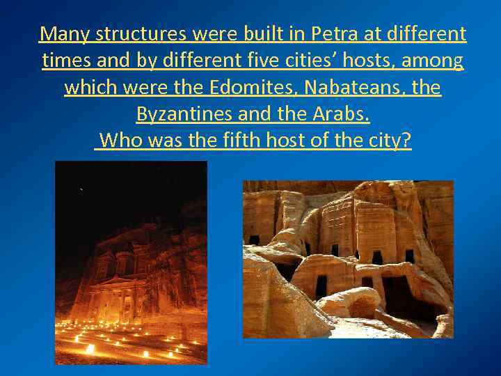 Many structures were built in Petra at different times and by different five cities’