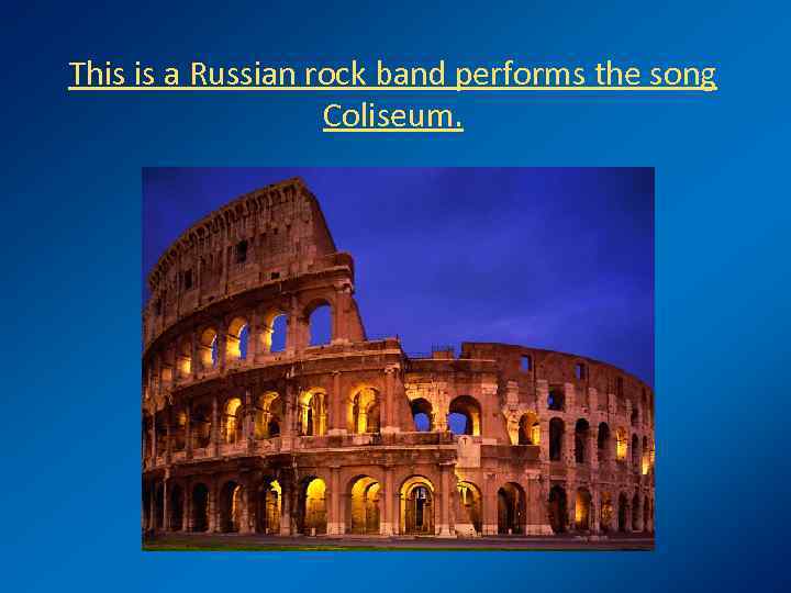 This is a Russian rock band performs the song Coliseum. 