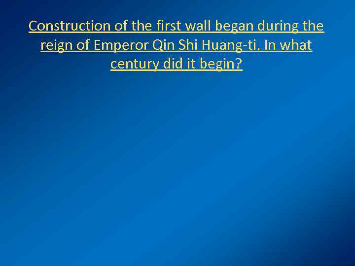 Construction of the first wall began during the reign of Emperor Qin Shi Huang-ti.