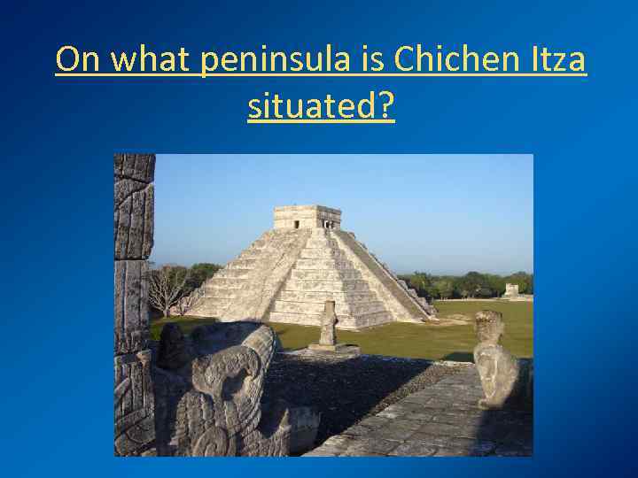 On what peninsula is Chichen Itza situated? 