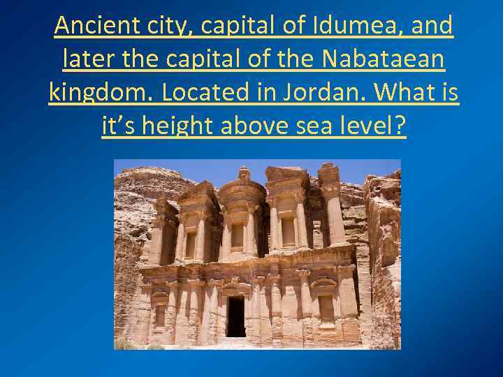 Ancient city, capital of Idumea, and later the capital of the Nabataean kingdom. Located