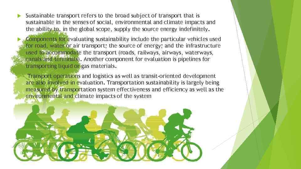  Sustainable transport refers to the broad subject of transport that is sustainable in