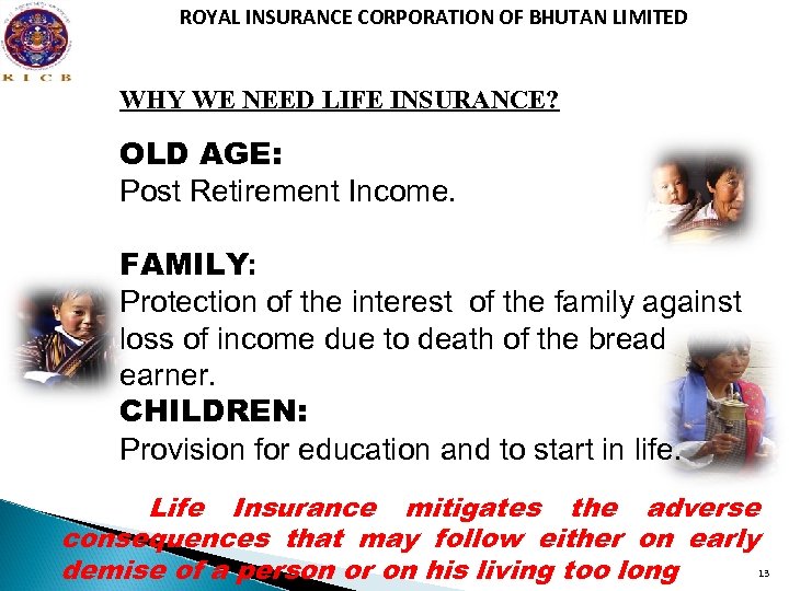 ROYAL INSURANCE CORPORATION OF BHUTAN LIMITED WHY WE NEED LIFE INSURANCE? OLD AGE: Post