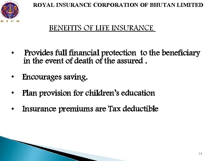 ROYAL INSURANCE CORPORATION OF BHUTAN LIMITED BENEFITS OF LIFE INSURANCE • Provides full financial