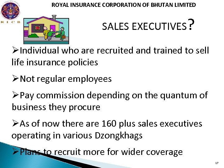 ROYAL INSURANCE CORPORATION OF BHUTAN LIMITED SALES EXECUTIVES? ØIndividual who are recruited and trained