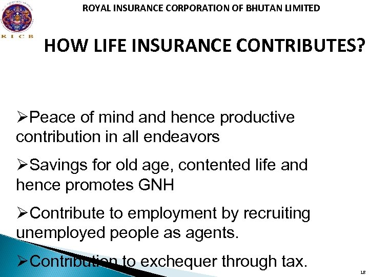ROYAL INSURANCE CORPORATION OF BHUTAN LIMITED HOW LIFE INSURANCE CONTRIBUTES? ØPeace of mind and