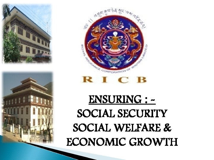 ENSURING : SOCIAL SECURITY SOCIAL WELFARE & ECONOMIC GROWTH 
