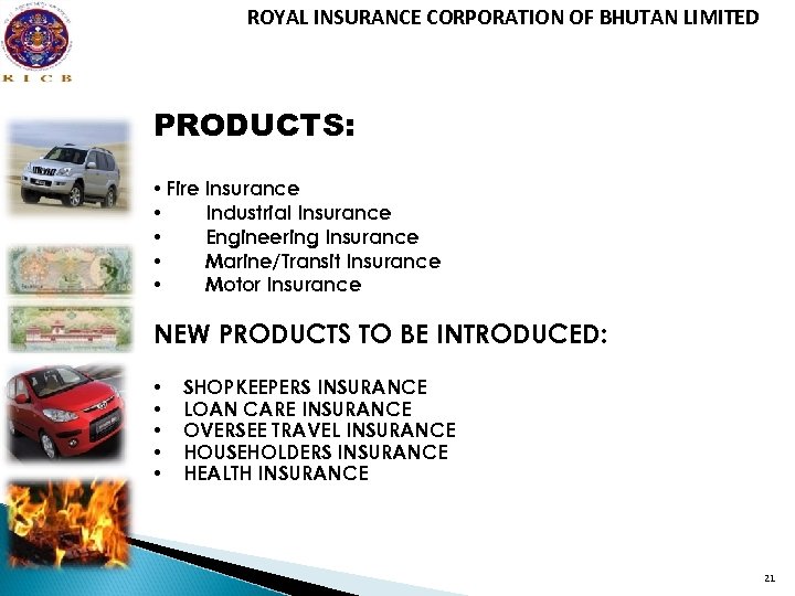 ROYAL INSURANCE CORPORATION OF BHUTAN LIMITED PRODUCTS: • Fire Insurance • Industrial Insurance •