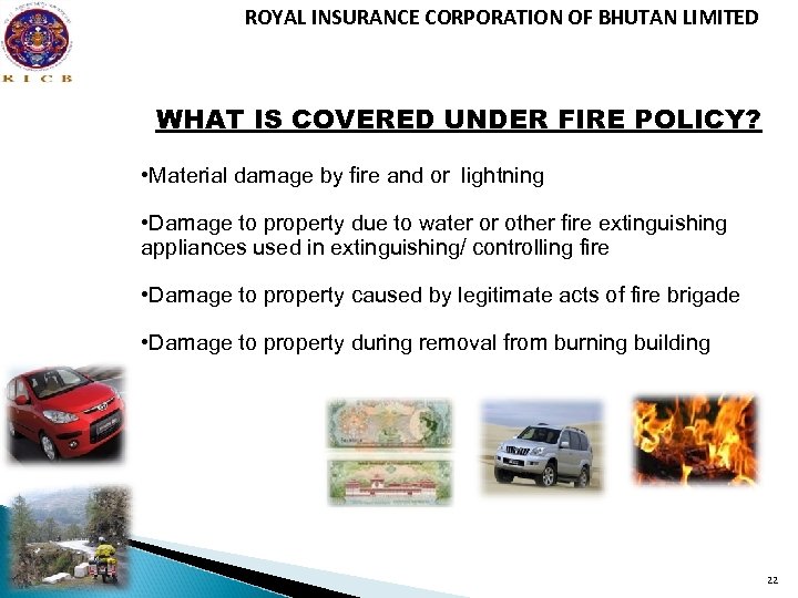 ROYAL INSURANCE CORPORATION OF BHUTAN LIMITED WHAT IS COVERED UNDER FIRE POLICY? • Material