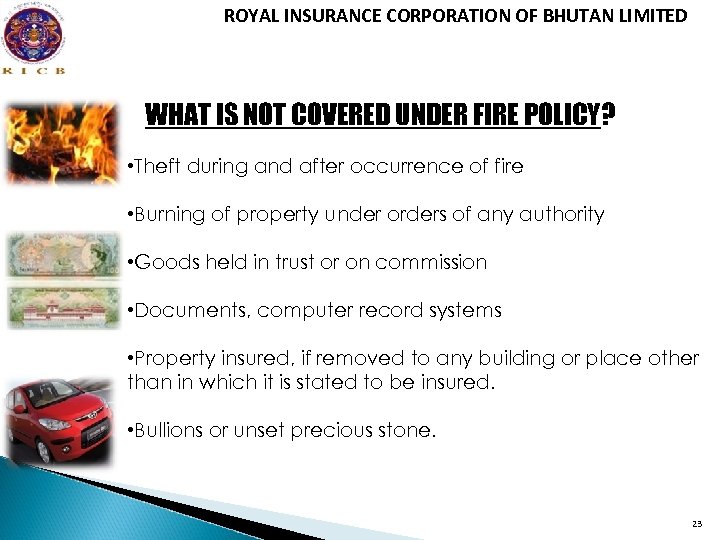 ROYAL INSURANCE CORPORATION OF BHUTAN LIMITED WHAT IS NOT COVERED UNDER FIRE POLICY? •