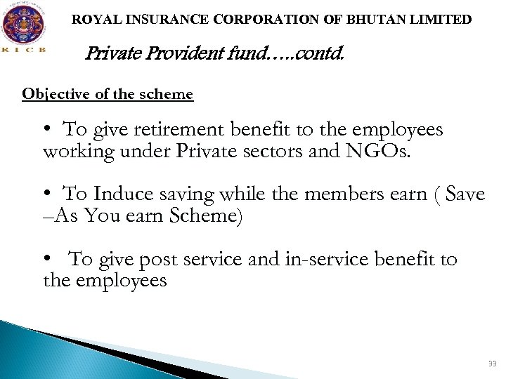 ROYAL INSURANCE CORPORATION OF BHUTAN LIMITED Private Provident fund…. . contd. Objective of the