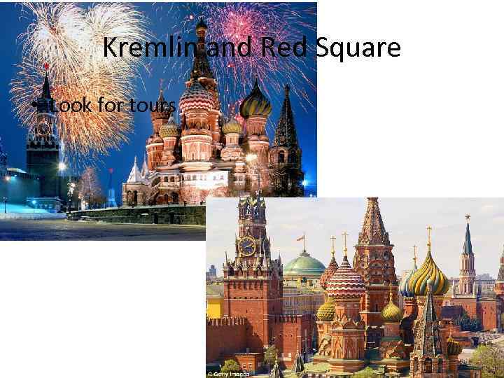Kremlin and Red Square • Look for tours 