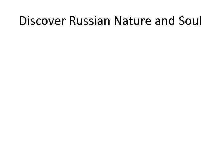 Discover Russian Nature and Soul 