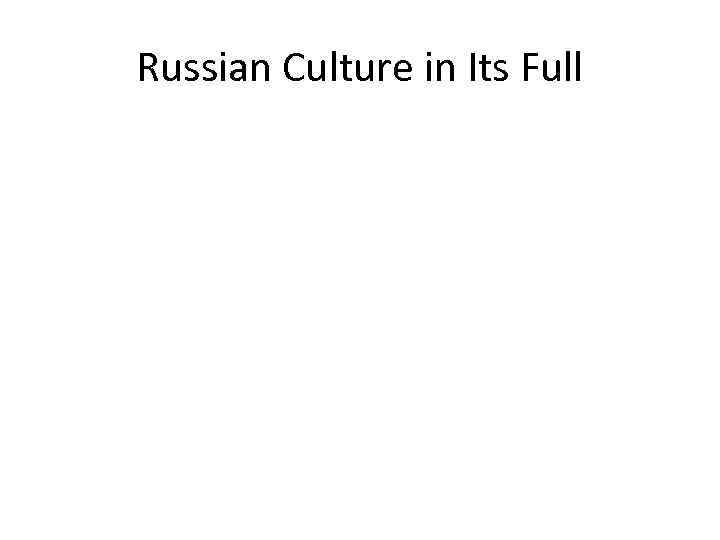 Russian Culture in Its Full 