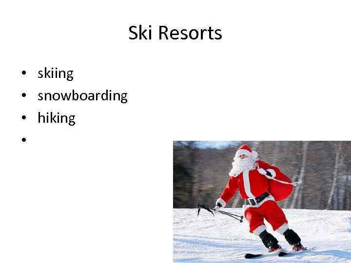 Ski Resorts • skiing • snowboarding • hiking • 