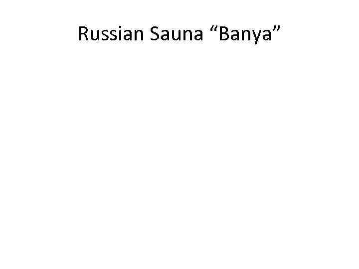 Russian Sauna “Banya” 