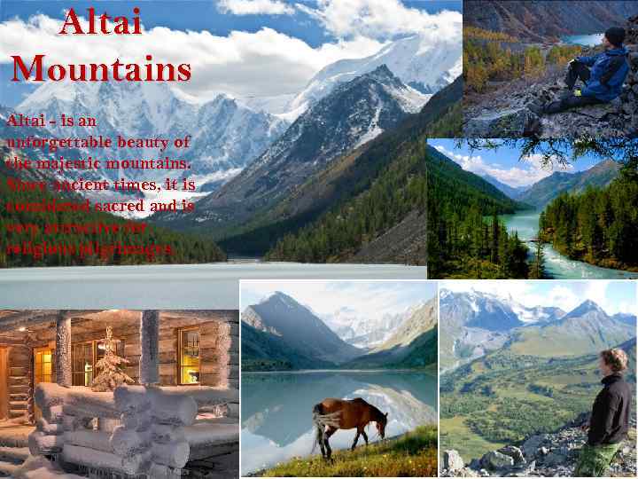 Altai Mountains Altai - is an unforgettable beauty of the majestic mountains. Since ancient