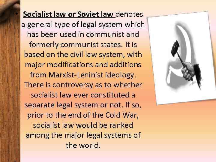  • Socialist law or Soviet law denotes a general type of legal system