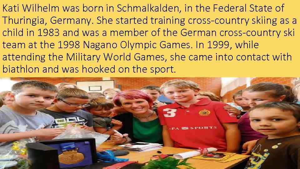 Kati Wilhelm was born in Schmalkalden, in the Federal State of Thuringia, Germany. She