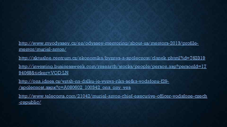 http: //www. myodyssey. cz/en/odyssey-mentoring/about-us/mentors-2013/profilementor/muriel-anton/ http: //aktualne. centrum. cz/ekonomika/byznys-a-spolecnost/clanek. phtml? id=762319 http: //investing. businessweek. com/research/stocks/people/person.