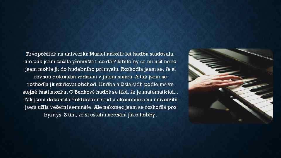 Prvopočátek na univerzitě Muriel několik let hudbu studovala, ale pak jsem začala přemýšlet: co