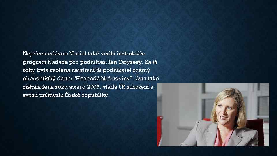 Nejvíce nedávno Muriel také vedla instruktáže program Nadace pro podnikání žen Odyssey. Za tři