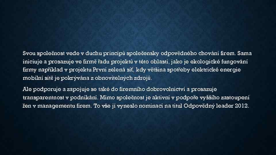 Svou společnost vede v duchu principů společensky odpovědného chování firem. Sama iniciuje a prosazuje